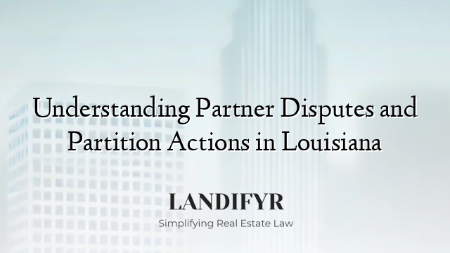 Understanding Partner Disputes and Partition Actions in Louisiana
