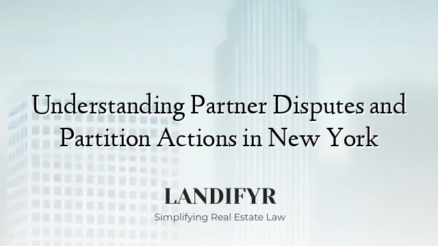 Understanding Partner Disputes and Partition Actions in New York