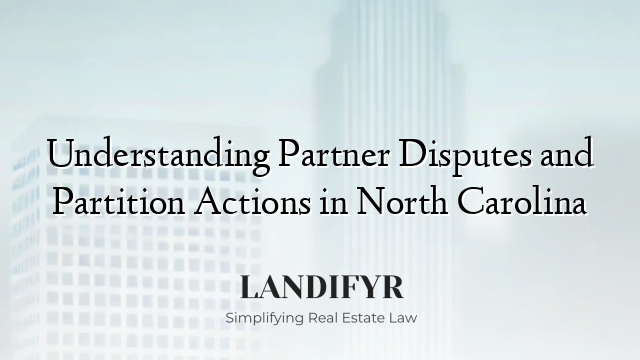 Understanding Partner Disputes and Partition Actions in North Carolina