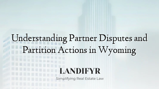 Understanding Partner Disputes and Partition Actions in Wyoming