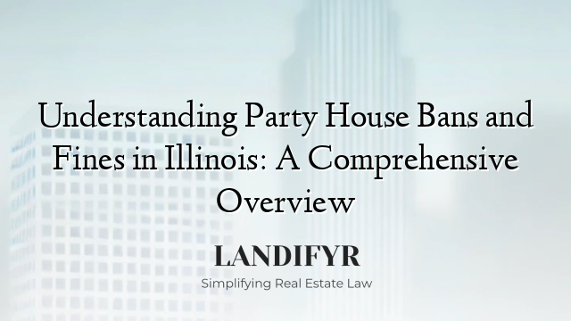 Understanding Party House Bans and Fines in Illinois: A Comprehensive Overview