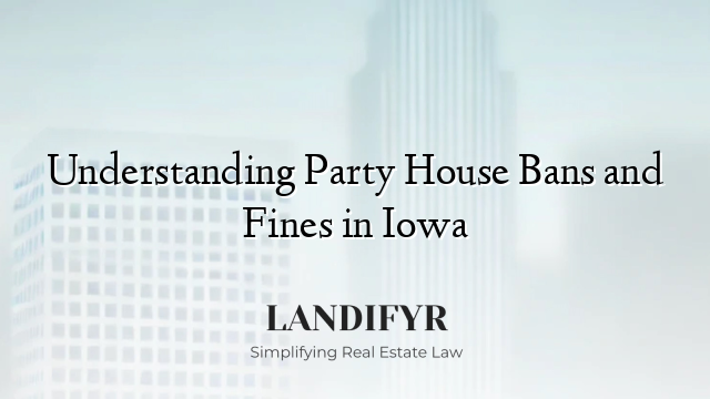 Understanding Party House Bans and Fines in Iowa