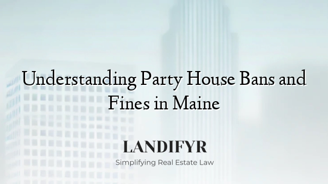 Understanding Party House Bans and Fines in Maine