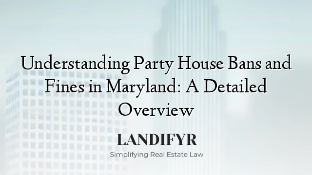 Understanding Party House Bans and Fines in Maryland: A Detailed Overview
