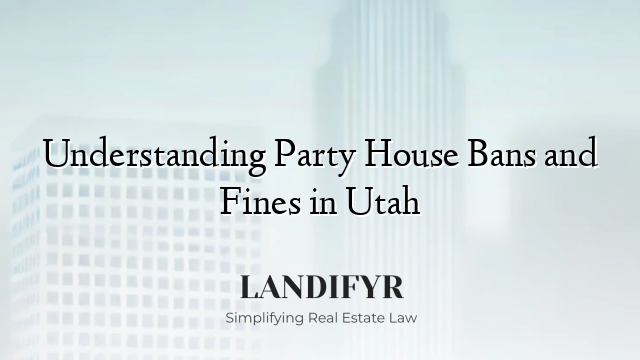 Understanding Party House Bans and Fines in Utah
