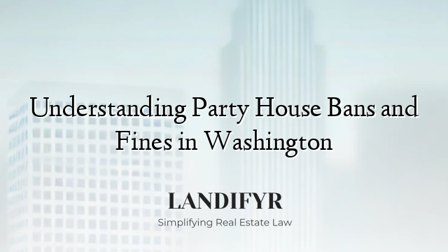 Understanding Party House Bans and Fines in Washington