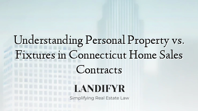 Understanding Personal Property vs. Fixtures in Connecticut Home Sales Contracts