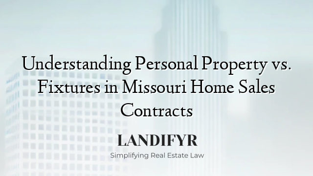 Understanding Personal Property vs. Fixtures in Missouri Home Sales Contracts