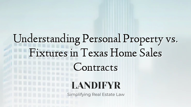 Understanding Personal Property vs. Fixtures in Texas Home Sales Contracts