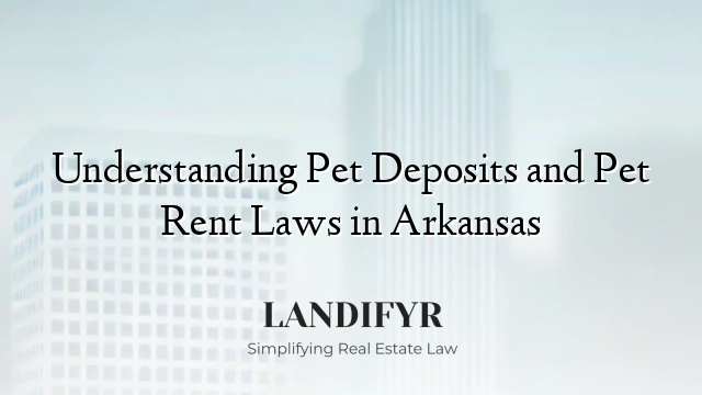 Understanding Pet Deposits and Pet Rent Laws in Arkansas