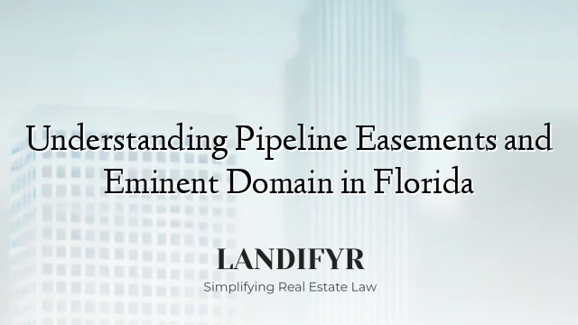 Understanding Pipeline Easements and Eminent Domain in Florida