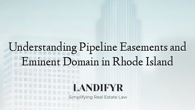 Understanding Pipeline Easements and Eminent Domain in Rhode Island