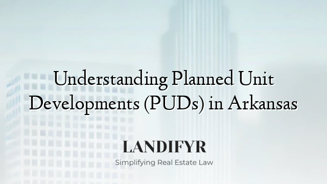 Understanding Planned Unit Developments (PUDs) in Arkansas
