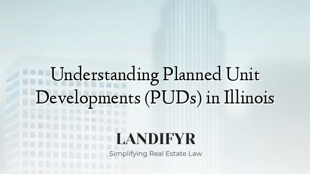 Understanding Planned Unit Developments (PUDs) in Illinois