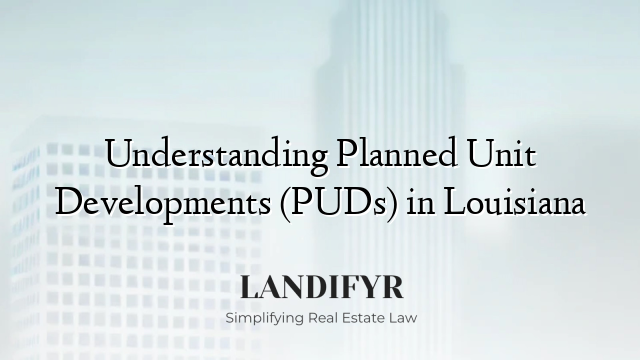 Understanding Planned Unit Developments (PUDs) in Louisiana