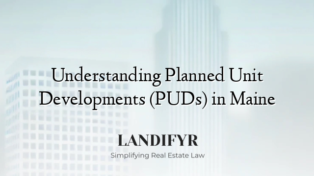 Understanding Planned Unit Developments (PUDs) in Maine