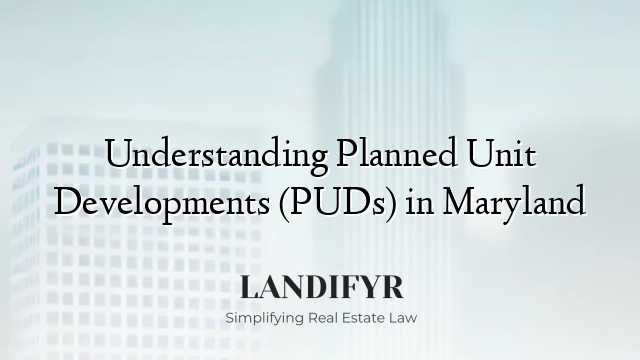 Understanding Planned Unit Developments (PUDs) in Maryland