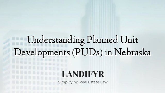 Understanding Planned Unit Developments (PUDs) in Nebraska