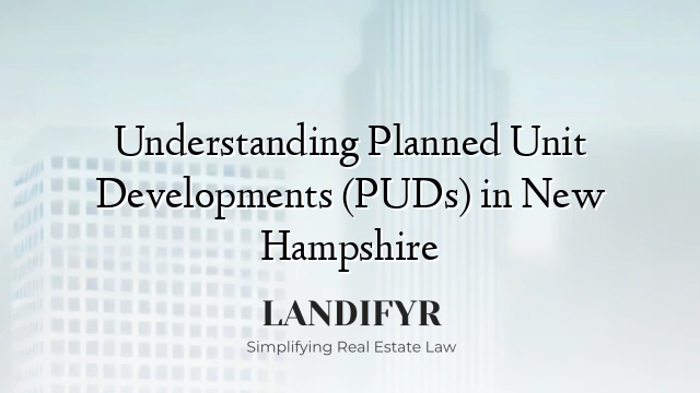 Understanding Planned Unit Developments (PUDs) in New Hampshire