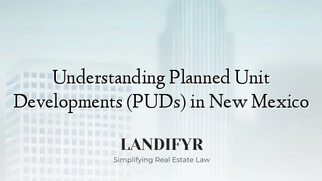 Understanding Planned Unit Developments (PUDs) in New Mexico