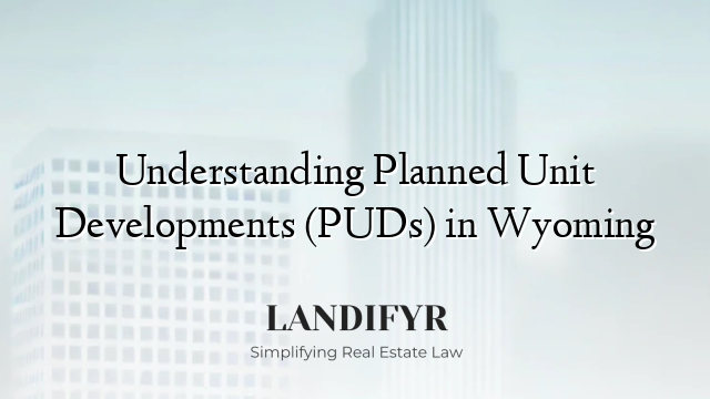 Understanding Planned Unit Developments (PUDs) in Wyoming