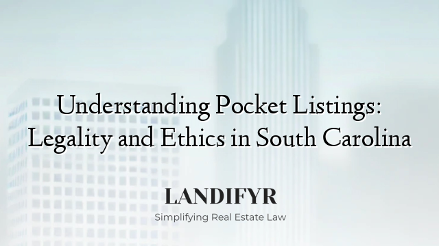 Understanding Pocket Listings: Legality and Ethics in South Carolina