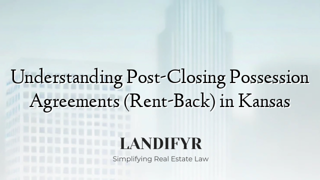 Understanding Post-Closing Possession Agreements (Rent-Back) in Kansas