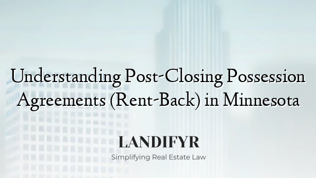Understanding Post-Closing Possession Agreements (Rent-Back) in Minnesota