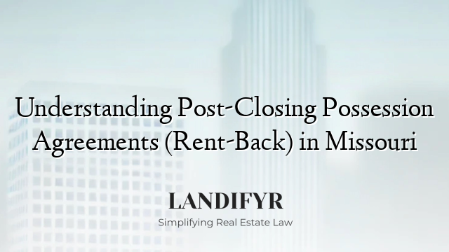 Understanding Post-Closing Possession Agreements (Rent-Back) in Missouri