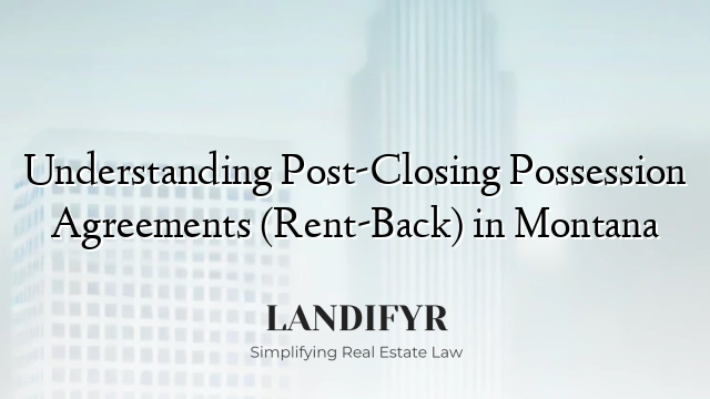 Understanding Post-Closing Possession Agreements (Rent-Back) in Montana