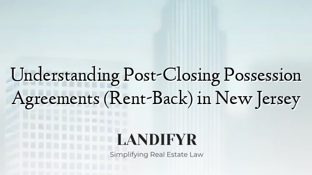 Understanding Post-Closing Possession Agreements (Rent-Back) in New Jersey