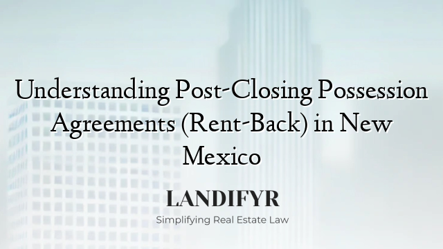 Understanding Post-Closing Possession Agreements (Rent-Back) in New Mexico