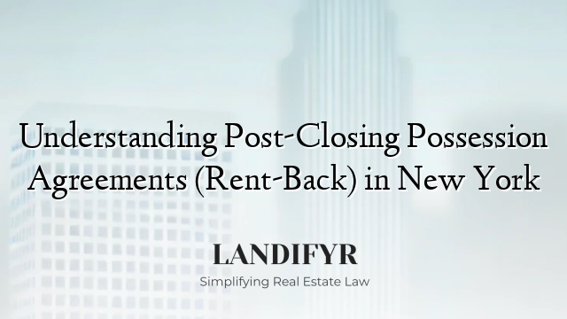 Understanding Post-Closing Possession Agreements (Rent-Back) in New York