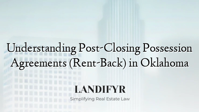 Understanding Post-Closing Possession Agreements (Rent-Back) in Oklahoma