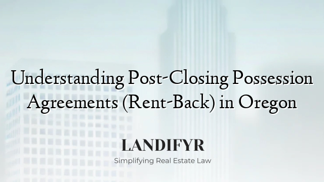 Understanding Post-Closing Possession Agreements (Rent-Back) in Oregon
