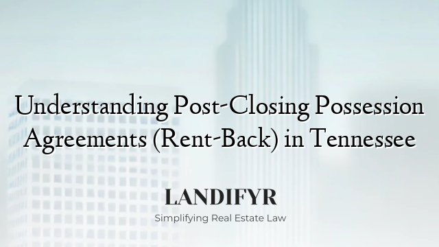 Understanding Post-Closing Possession Agreements (Rent-Back) in Tennessee