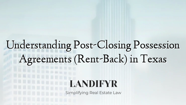 Understanding Post-Closing Possession Agreements (Rent-Back) in Texas