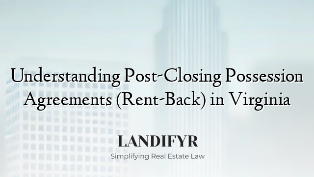 Understanding Post-Closing Possession Agreements (Rent-Back) in Virginia