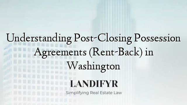 Understanding Post-Closing Possession Agreements (Rent-Back) in Washington