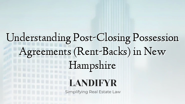 Understanding Post-Closing Possession Agreements (Rent-Backs) in New Hampshire