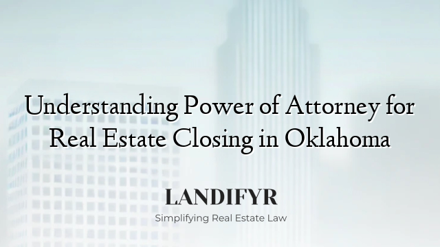 Understanding Power of Attorney for Real Estate Closing in Oklahoma