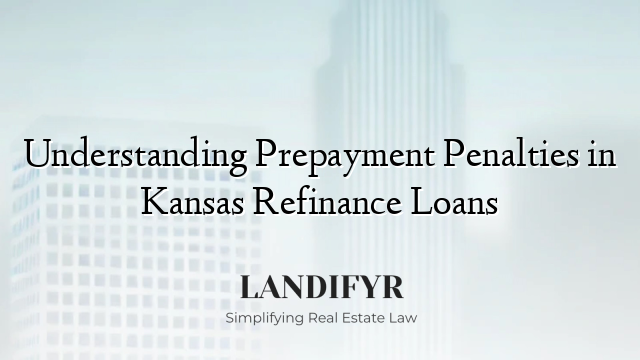 Understanding Prepayment Penalties in Kansas Refinance Loans