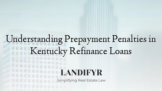 Understanding Prepayment Penalties in Kentucky Refinance Loans