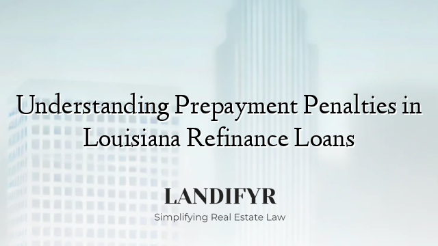 Understanding Prepayment Penalties in Louisiana Refinance Loans