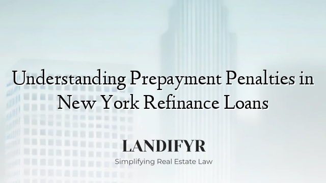 Understanding Prepayment Penalties in New York Refinance Loans