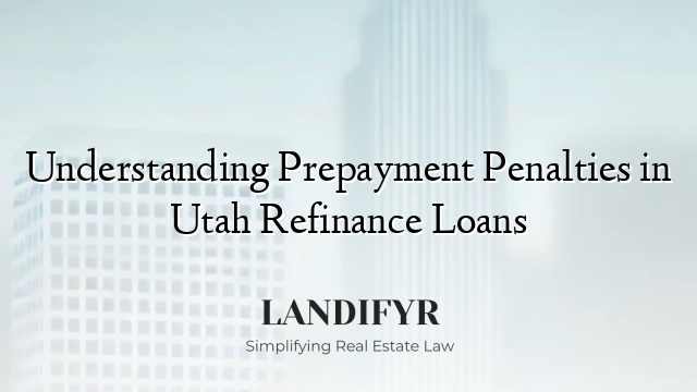 Understanding Prepayment Penalties in Utah Refinance Loans