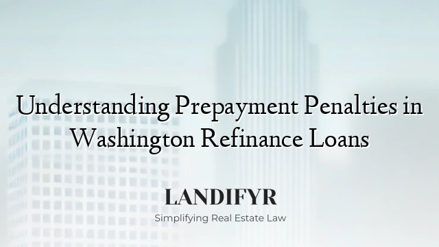 Understanding Prepayment Penalties in Washington Refinance Loans