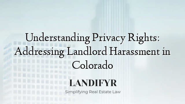 Understanding Privacy Rights: Addressing Landlord Harassment in Colorado