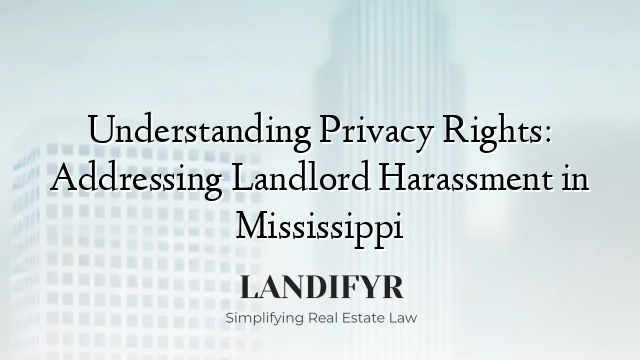 Understanding Privacy Rights: Addressing Landlord Harassment in Mississippi