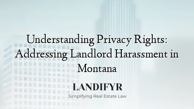 Understanding Privacy Rights: Addressing Landlord Harassment in Montana